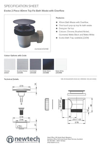 NEWTECH EVOKE 2-PIECE 40MM TOP FIX BATH WASTE WITH OVERFLOW - 5 COLOURS